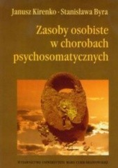 Okładka książki Zasoby osobiste w chorobach psychosomatycznych Stanisław Byra, Janusz Kirenko