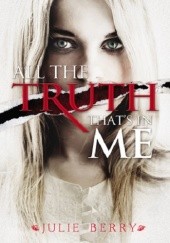 Okładka książki All the Truth Thats in Me Julie Berry