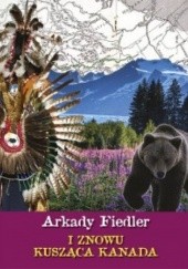 Okładka książki I znowu kusząca Kanada Arkady Fiedler