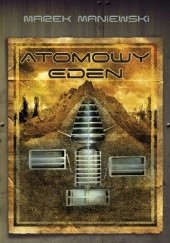 Okładka książki Atomowy Eden Marek Maniewski