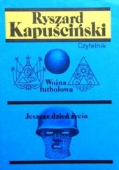 Okładka książki Wojna futbolowa / Jeszcze dzień życia Ryszard Kapuściński