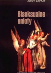 Okładka książki Biseksualne anioły i inne takie drobiażdżki Jerzy Szyłak