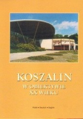Okładka książki Koszalin w obiektywie XX wieku Danuta Szewczyk