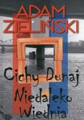 Okładka książki Cichy Dunaj; Niedaleko Wiednia Adam Zieliński