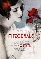 Okładka książki Zatańcz ze mną ostatni walc Zelda Fitzgerald