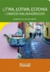 Okładka książki Litwa, Łotwa, Estonia i obwód kaliningradzki Adam Dylewski