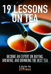 Okładka książki 19 Lessons On Tea: Become an Expert on Buying, Brewing, and Drinking the Best Tea praca zbiorowa