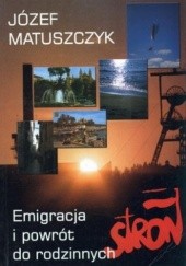 Okładka książki Emigracja i powrót do rodzinnych stron Józef Matuszczyk