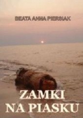 Okładka książki Zamki na piasku Beata Anna Piersiak
