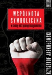 Okładka książki Wspólnota symboliczna. W stronę antropologii nacjonalizmu Krzysztof Jaskułowski