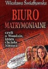 Okładka książki Biuro matrymonialne czyli o Wandzie, która chciała Niemca Wiesława Śmiałkowska