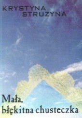 Okładka książki Mała, błękitna chusteczka Krystyna Struzyna