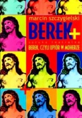 Okładka książki Berek + Berek, czyli upiór w moherze (sztuka teatralna) Marcin Szczygielski