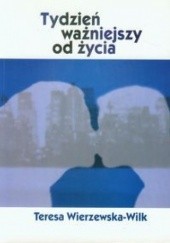 Okładka książki Tydzień ważniejszy od życia Teresa Małgorzata Wilk