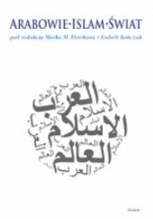 Okładka książki Arabowie-islam-świat Marek M. Dziekan, Izabela Kończak