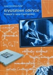 Okładka książki Kryształowe odkrycie. Powieść o Janie Czochralskim Anna Czerwińska-Rydel