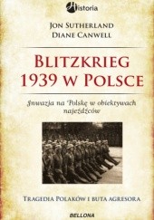 Okładka książki Blitzkrieg 1939 w Polsce.  Inwazja na Polskę w obiektywie najeźdźców : tragedia Polaków i buta agresora Diane Canwell, Jon Sutherland