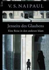 Okładka książki Jenseits des Glaubens. Eine Reise in den anderen Islam V.S. Naipaul