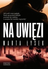 Okładka książki Na uwięzi Marta Łysek