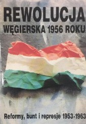 Okładka książki Rewolucja węgierska 1956 roku. Reformy, bunt i represje 1953-1963 Gyorgy Litvan