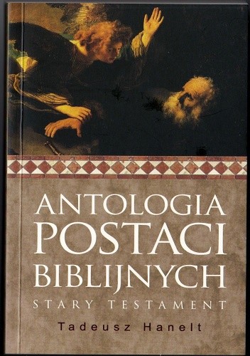 Okładka książki Antologia postaci biblijnych. Stary Testament Tadeusz Hanelt