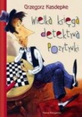 Okładka książki Wielka księga detektywa Pozytywki Grzegorz Kasdepke