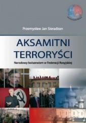Okładka książki Aksamitni Terroryści. Narodowy bolszewizm w Federacji Rosyjskiej Przemysław Jan Sieradzan
