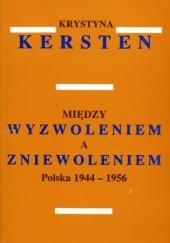 Między wyzwoleniem a zniewoleniem: Polska 1944-1956