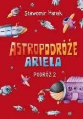 Okładka książki Astropodróże Ariela. Podróż 2 Sławomir Hanak