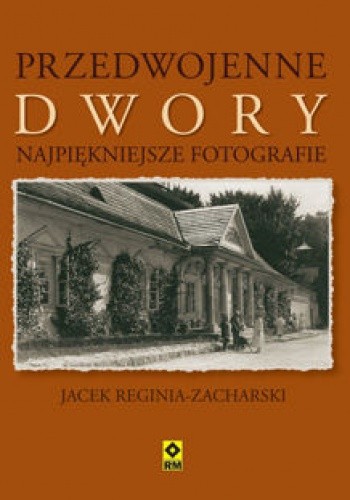 Okładka książki Przedwojenne dwory Jacek Reginia-Zacharski