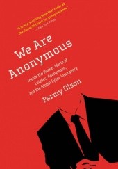 Okładka książki We Are Anonymous: Inside the Hacker World of LulzSec, Anonymous, and the Global Cyber Insurgency Parmy Olson