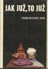 Okładka książki Jak już to już Ryszard Milczewski-Bruno
