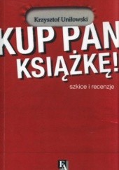Okładka książki Kup pan książkę! Szkice i recenzje Krzysztof Uniłowski