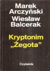 Okładka książki Kryptonim Żegota Marek Ferdynand Arczyński, Wiesław Stefan Balcerak