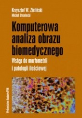 Okładka książki Komputerowa analiza obrazu biomedycznego Michał Strzelecki, Krzysztof W. Zieliński