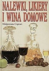 Okładka książki Nalewki, likiery i wina domowe Małgorzata Caprari