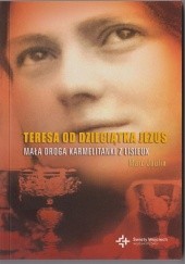 Okładka książki Teresa od Dzieciątka Jezus. Mała droga Karmelitanki z Lisieux Marc Joulin