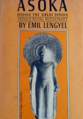 Okładka książki Asoka The Great India's Royal Missionary Emil Lengyel