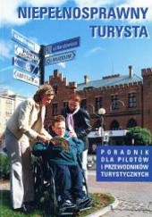 Okładka książki Niepełnosprawny turysta. Poradnik dla pilotów i przewodników turystycznych praca zbiorowa