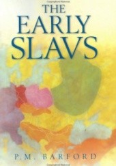 Okładka książki The Early Slavs: Culture and Society in Early Medieval Eastern Europe Paul Barford