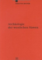 Okładka książki Archäologie der westlichen Slawen. Siedlung, Wirtschaft Und Gesellschaft Im Fruh- Und Hochmittelalterlichen Ostmitteleuropa