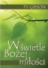 Okładka książki W świetle Bożej miłości Ty Gibson
