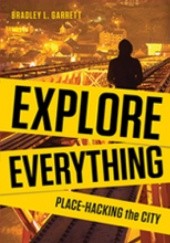 Okładka książki Explore Everything: Place-hacking The City Bradley L. Garrett