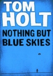 Okładka książki Nothing but blue skies Tom Holt