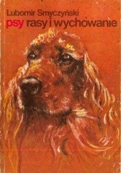 Okładka książki Psy, rasy i wychowanie Lubomir Smyczyński