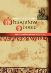 Okładka książki Władysław Odonic książę wielkopolski (ok. 1139-1239) Krzysztof Witkowski