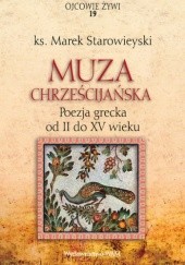Okładka książki Muza chrześcijańska. Poezja grecka od II do XV wieku