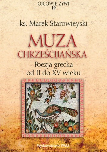 Okładka książki Muza chrześcijańska. Poezja grecka od II do XV wieku Marek Starowieyski