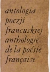 Okładka książki Antologia poezji francuskiej. T. 3, Od Chateaubrianda do Germaina Nouveau Jerzy Lisowski