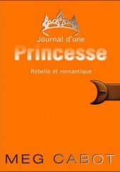 Okładka książki Journal d'une princesse 6: Rebelle et Romantique Meg Cabot